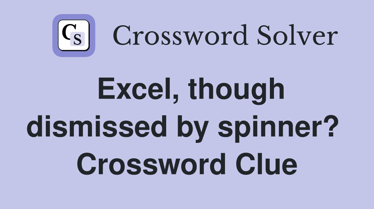 Excel, though dismissed by spinner?  Crossword Clue