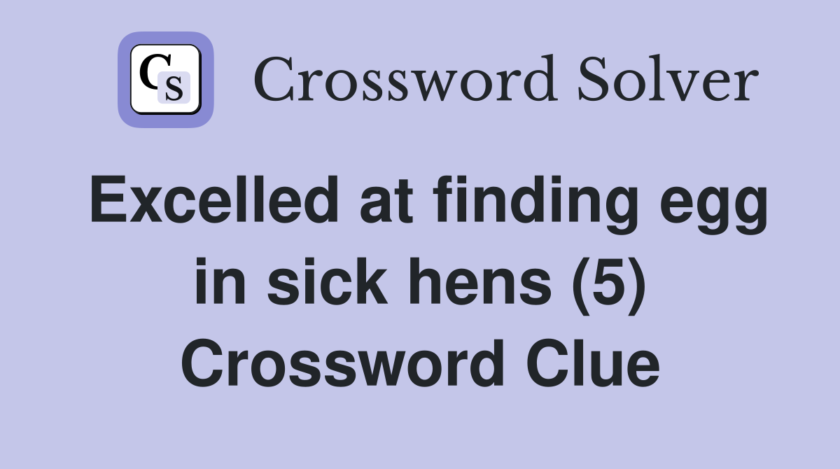 Excelled at finding egg in sick hens (5) Crossword Clue