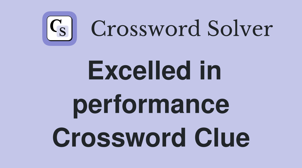 Excelled in performance Crossword Clue