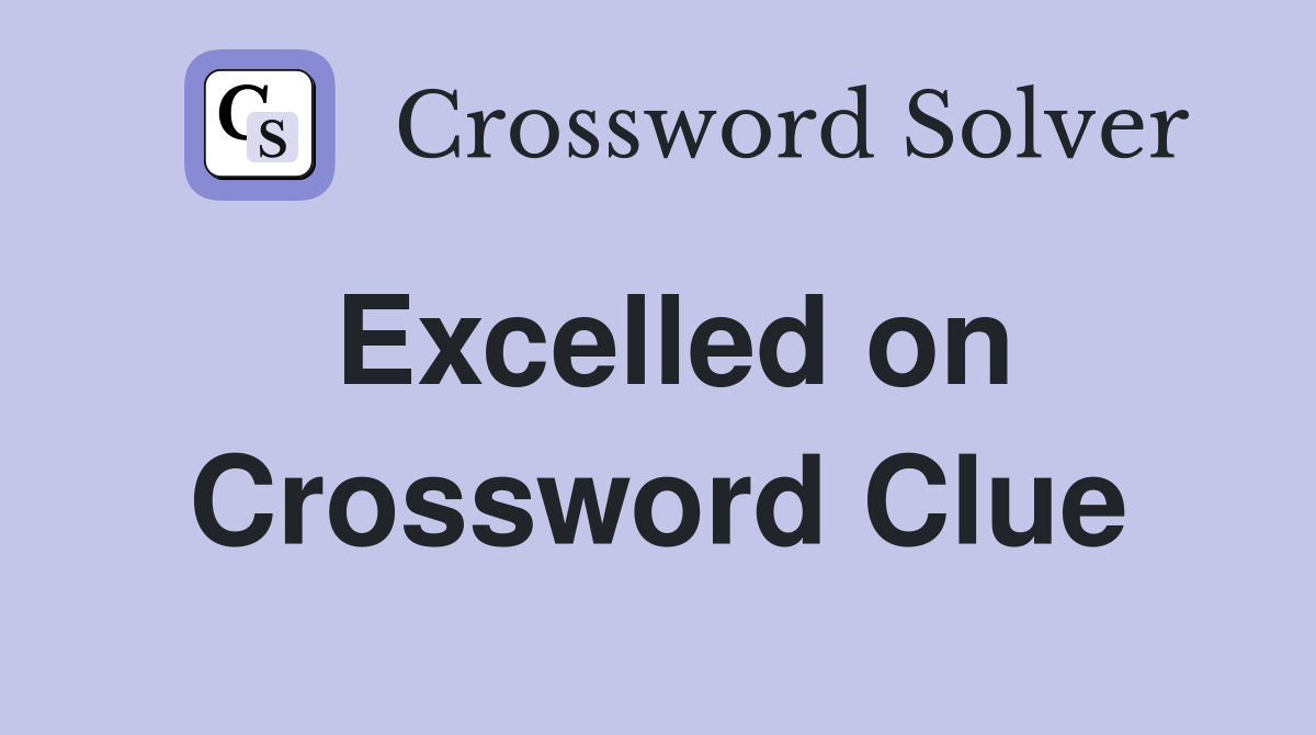 Excelled on Crossword Clue