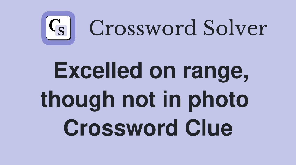 Excelled on range, though not in photo  Crossword Clue
