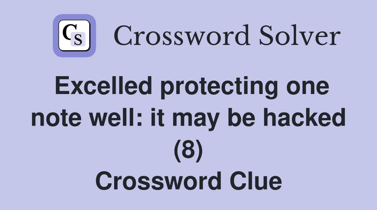 Excelled protecting one note well: it may be hacked (8) Crossword Clue