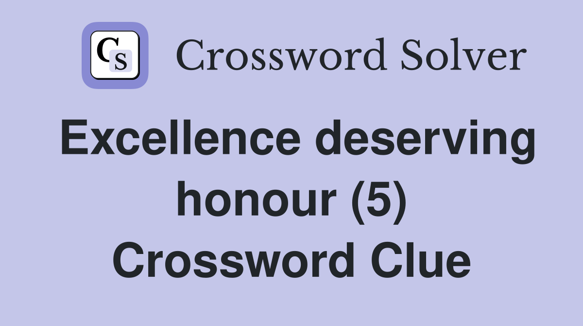 Excellence deserving honour (5) Crossword Clue