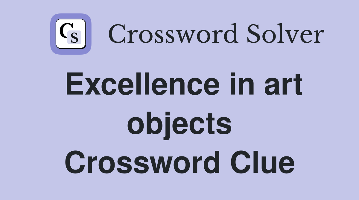 Excellence in art objects Crossword Clue