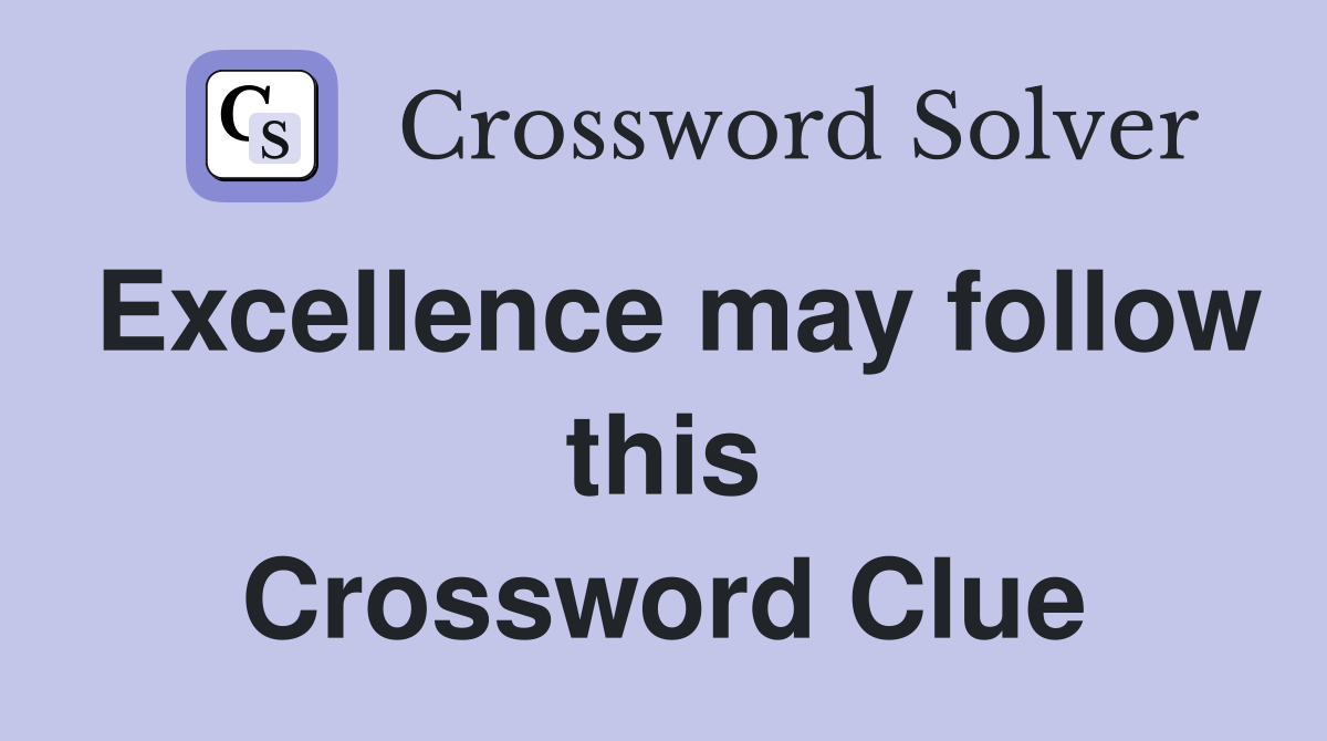 Excellence may follow this Crossword Clue