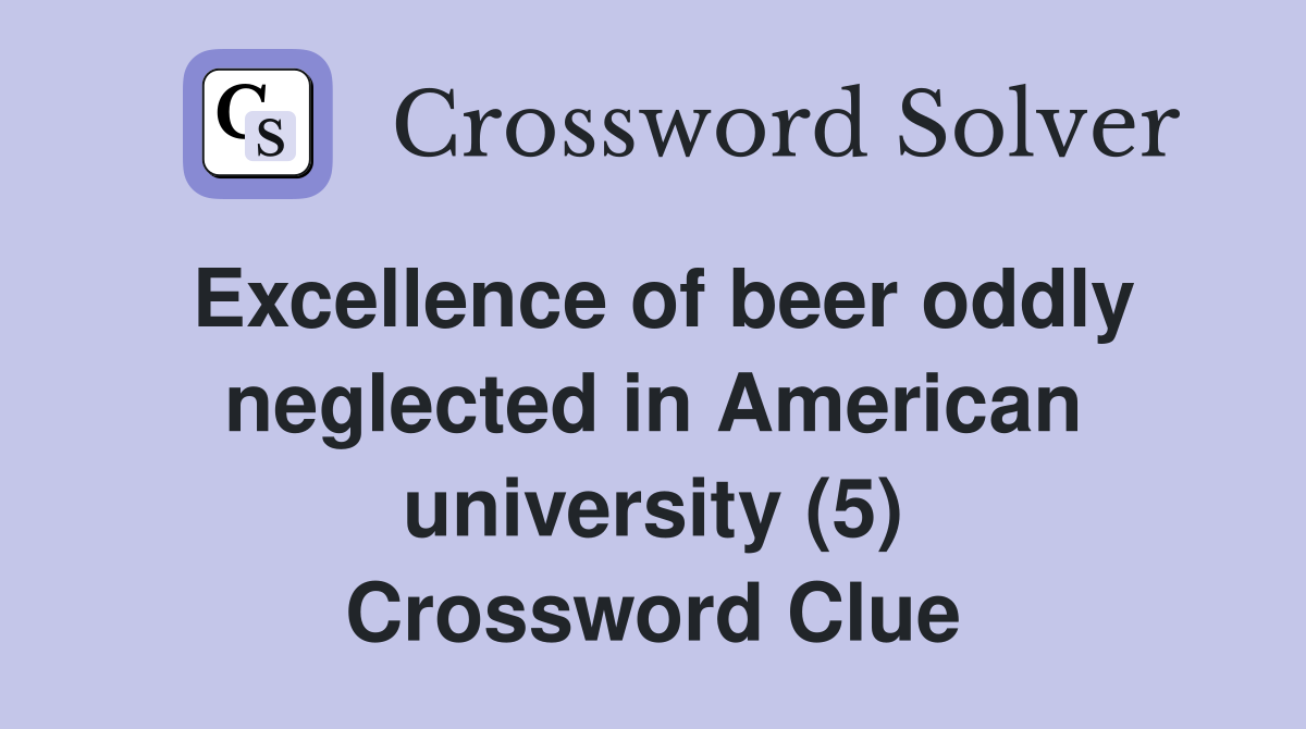 Excellence of beer oddly neglected in American university (5) Crossword Clue