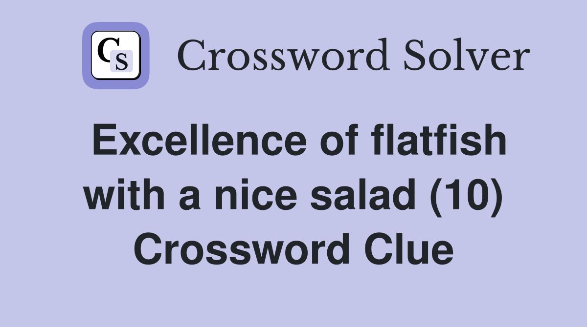 Excellence of flatfish with a nice salad (10) Crossword Clue