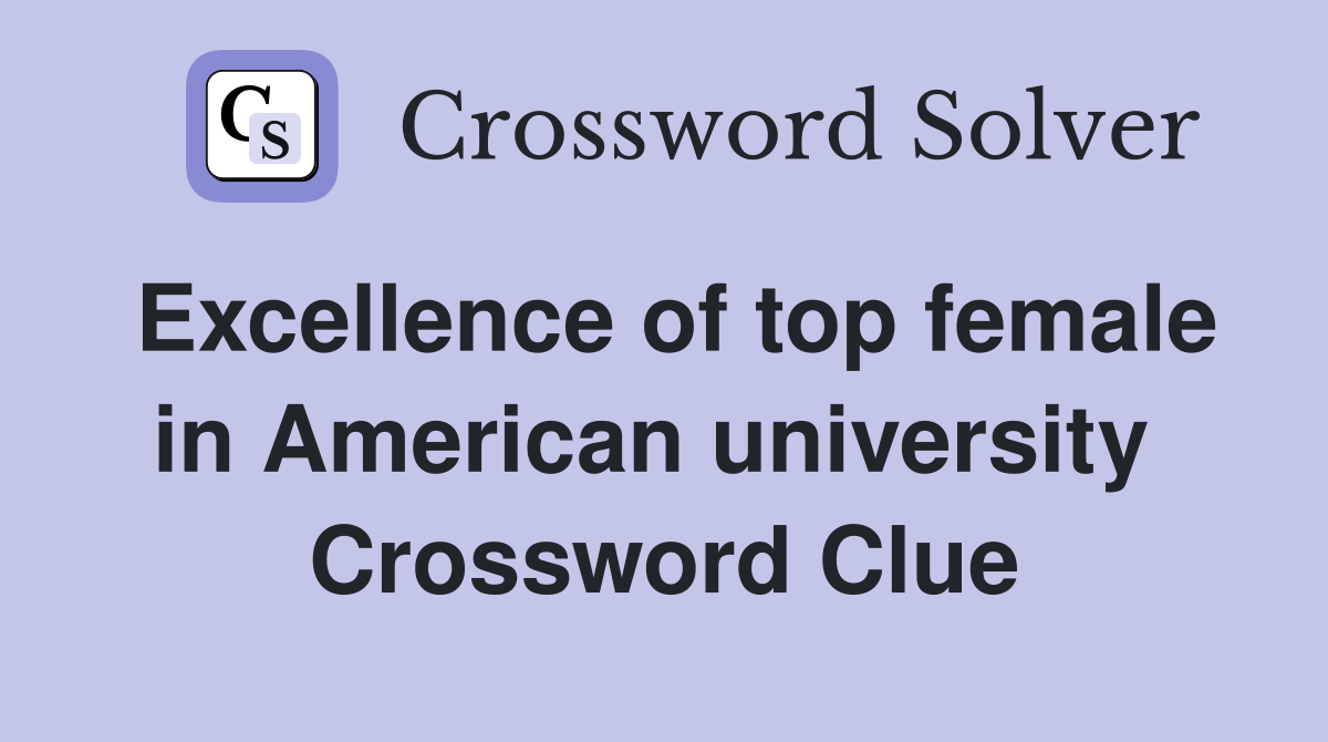 Excellence of top female in American university  Crossword Clue