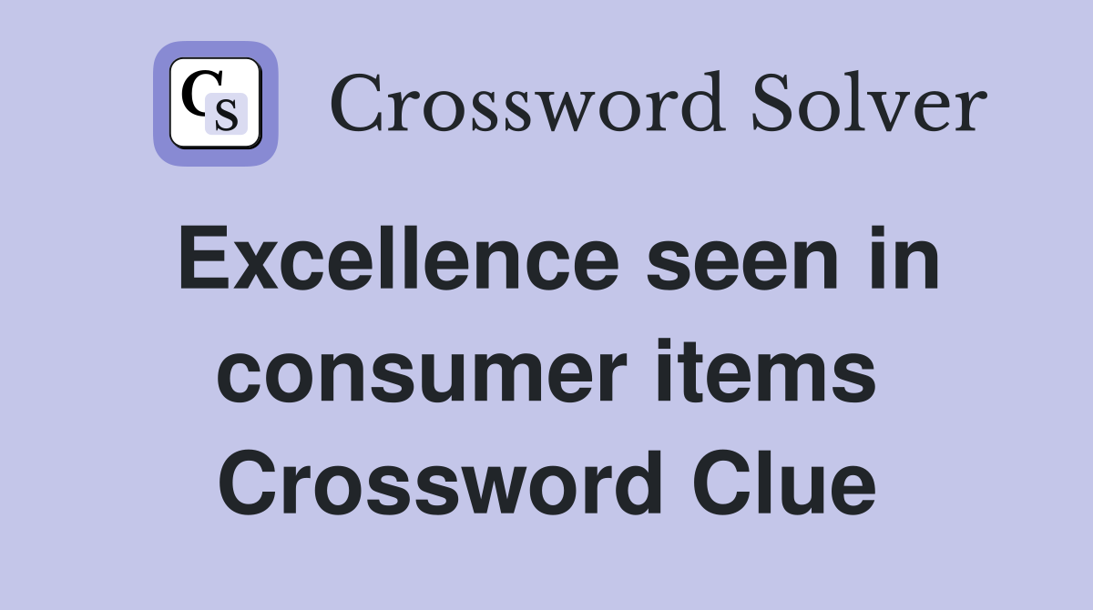 Excellence seen in consumer items Crossword Clue