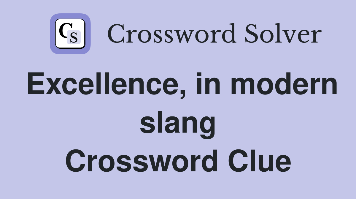 Excellence, in modern slang Crossword Clue