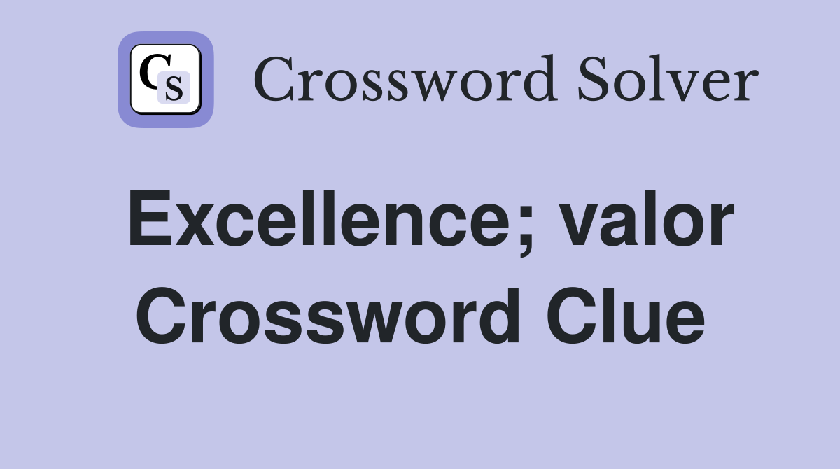 Excellence; valor Crossword Clue