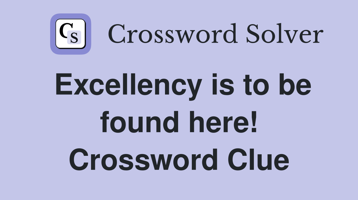 Excellency is to be found here! Crossword Clue