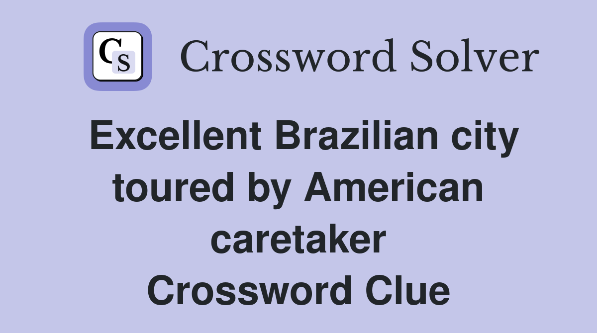 Excellent Brazilian city toured by American caretaker Crossword Clue