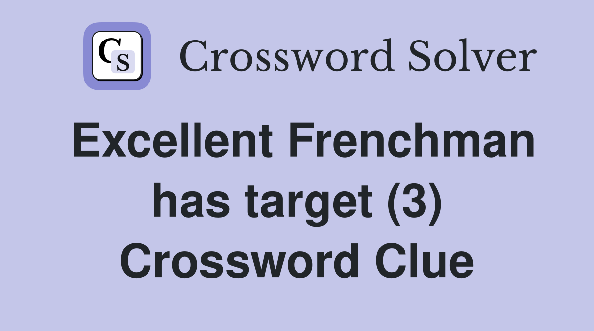 Excellent Frenchman has target (3) Crossword Clue