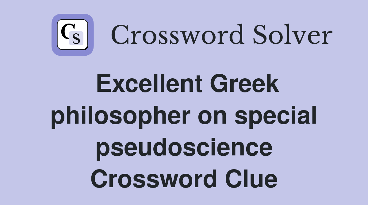 Excellent Greek philosopher on special pseudoscience Crossword Clue