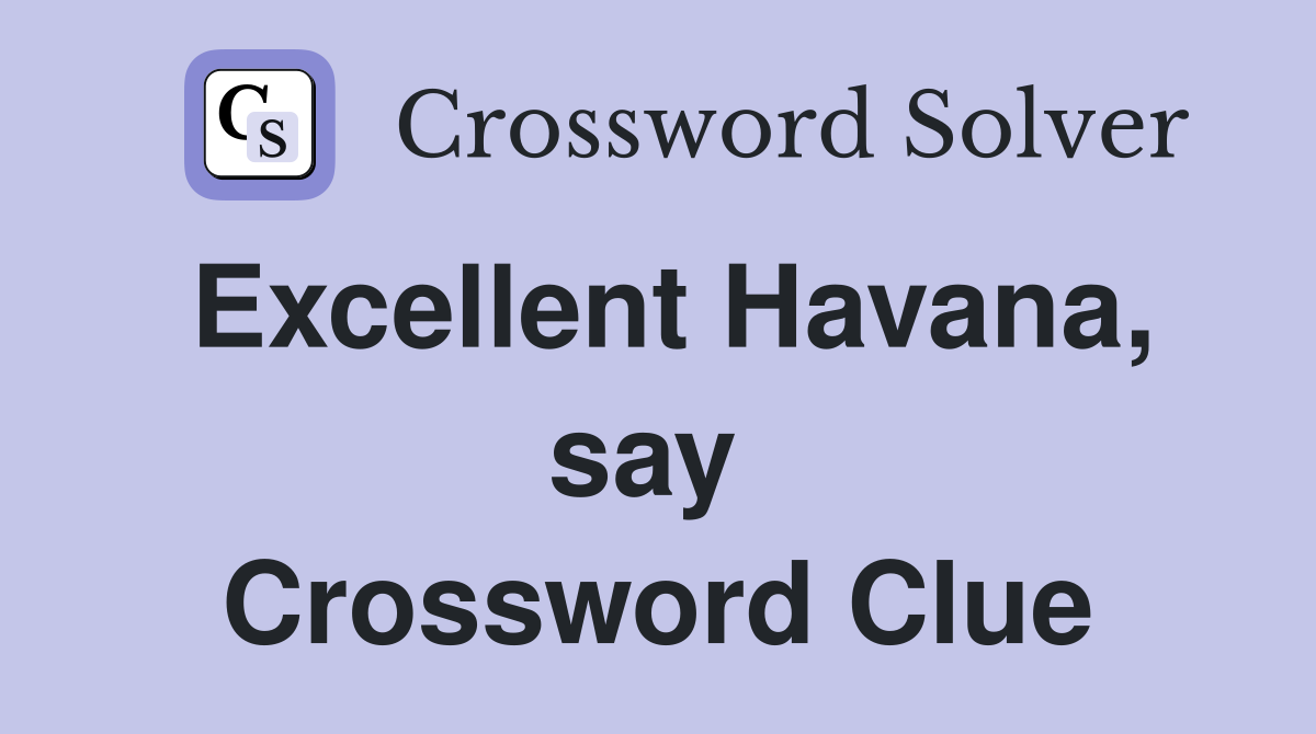 Excellent Havana, say  Crossword Clue