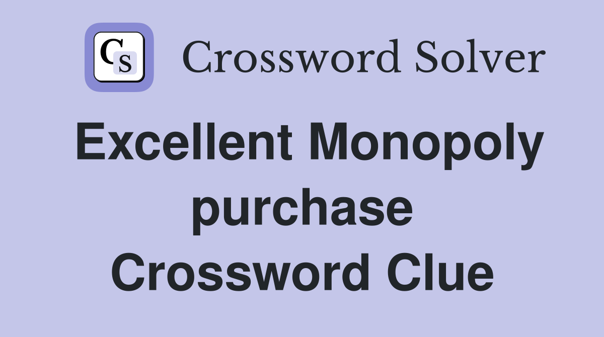 Excellent Monopoly purchase Crossword Clue