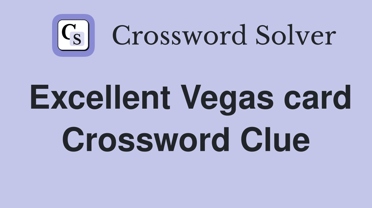 Excellent Vegas card Crossword Clue