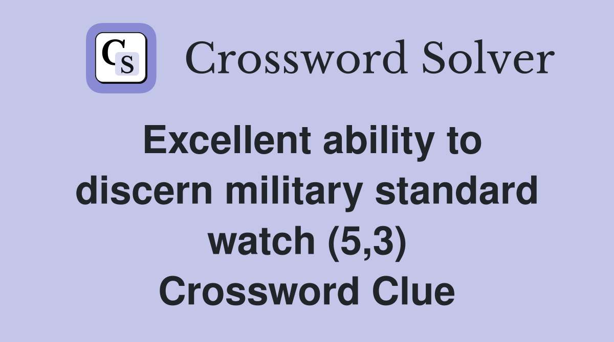 Excellent ability to discern military standard watch (5,3) Crossword Clue