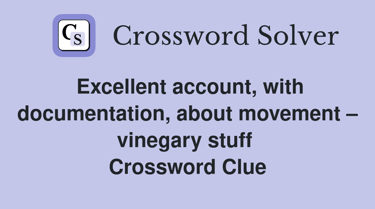 Excellent account, with documentation, about movement – vinegary stuff  Crossword Clue