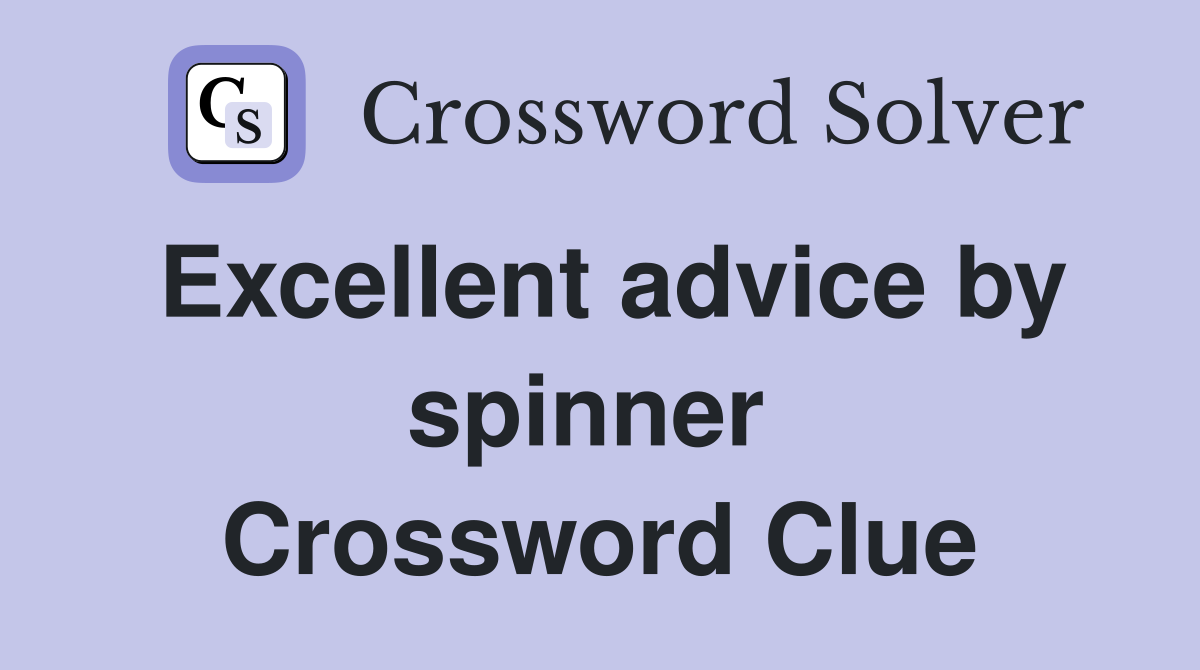 Excellent advice by spinner  Crossword Clue