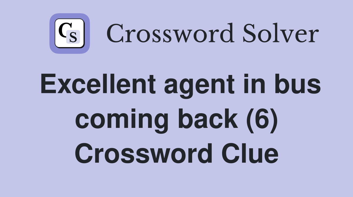 Excellent agent in bus coming back (6) Crossword Clue