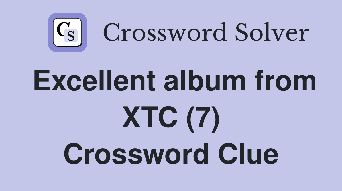 Excellent album from XTC (7) Crossword Clue