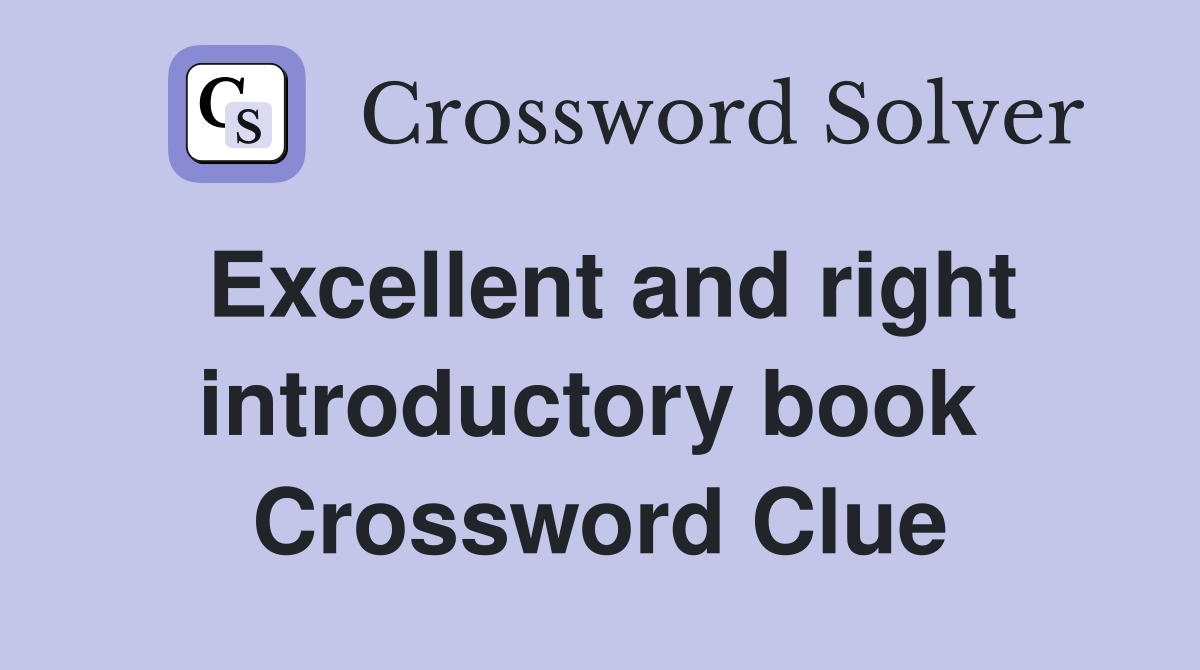 Excellent and right introductory book  Crossword Clue