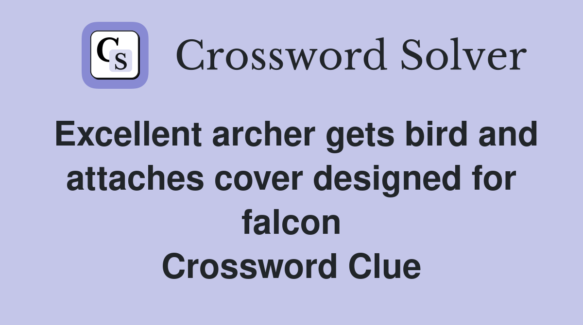 Excellent archer gets bird and attaches cover designed for falcon Crossword Clue