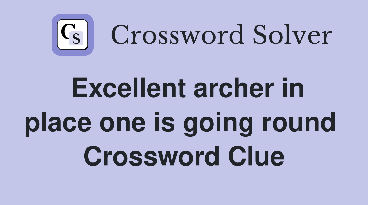 Excellent archer in place one is going round  Crossword Clue