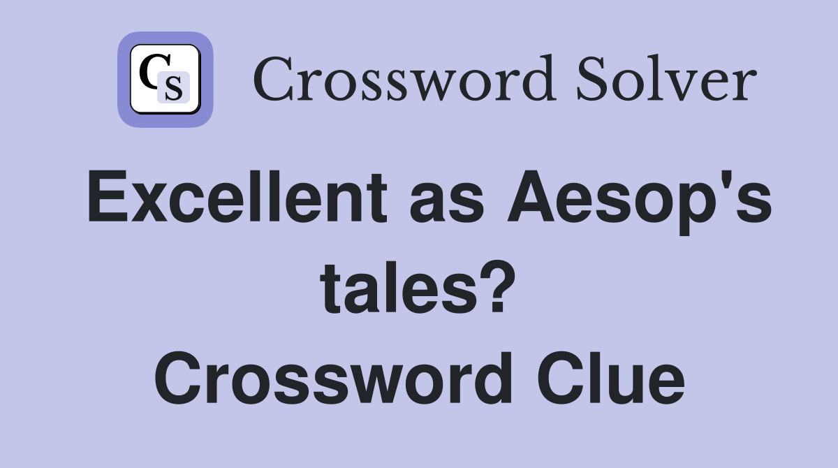Excellent as Aesop's tales? Crossword Clue