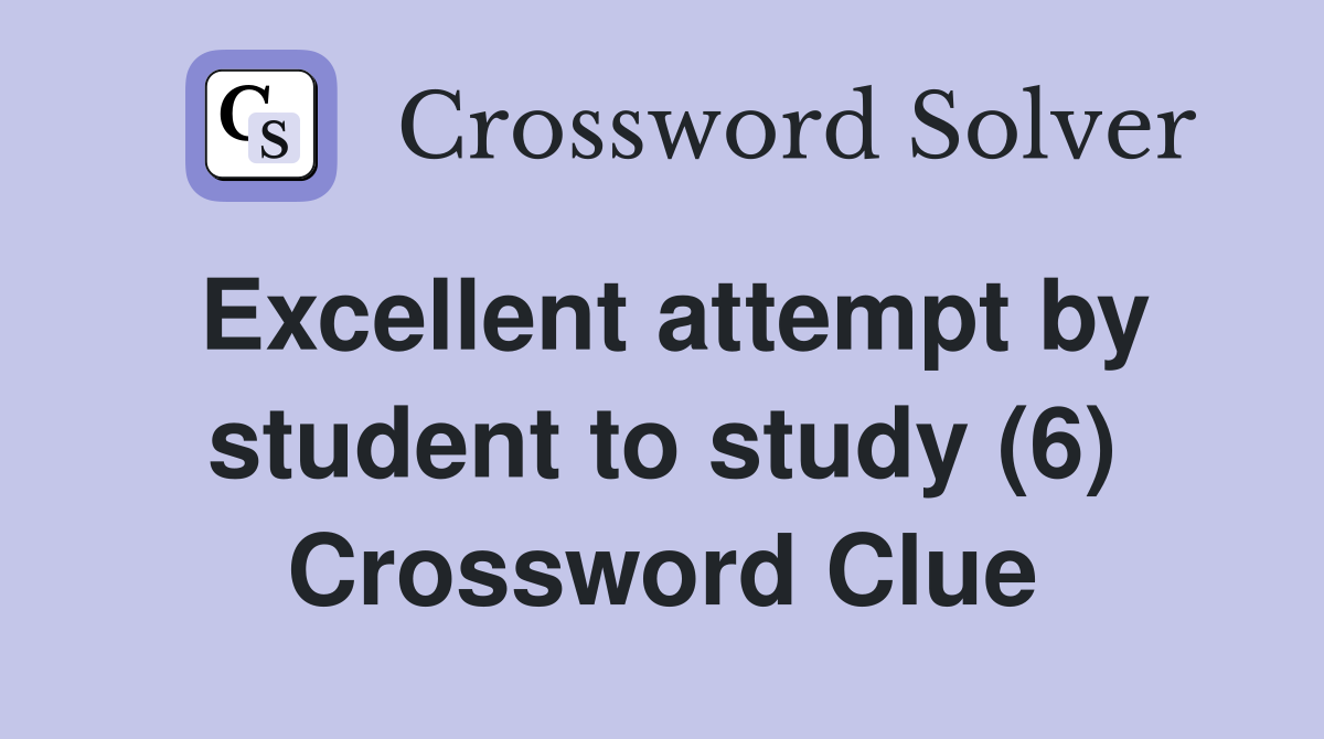 Excellent attempt by student to study (6) Crossword Clue