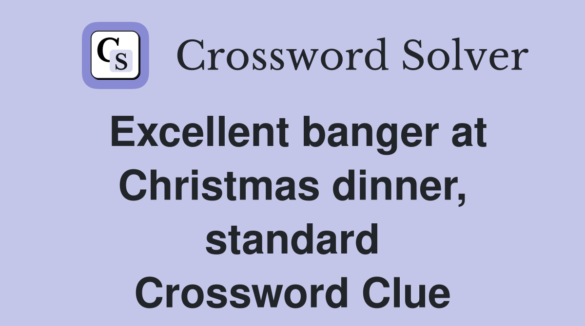 Excellent banger at Christmas dinner, standard Crossword Clue