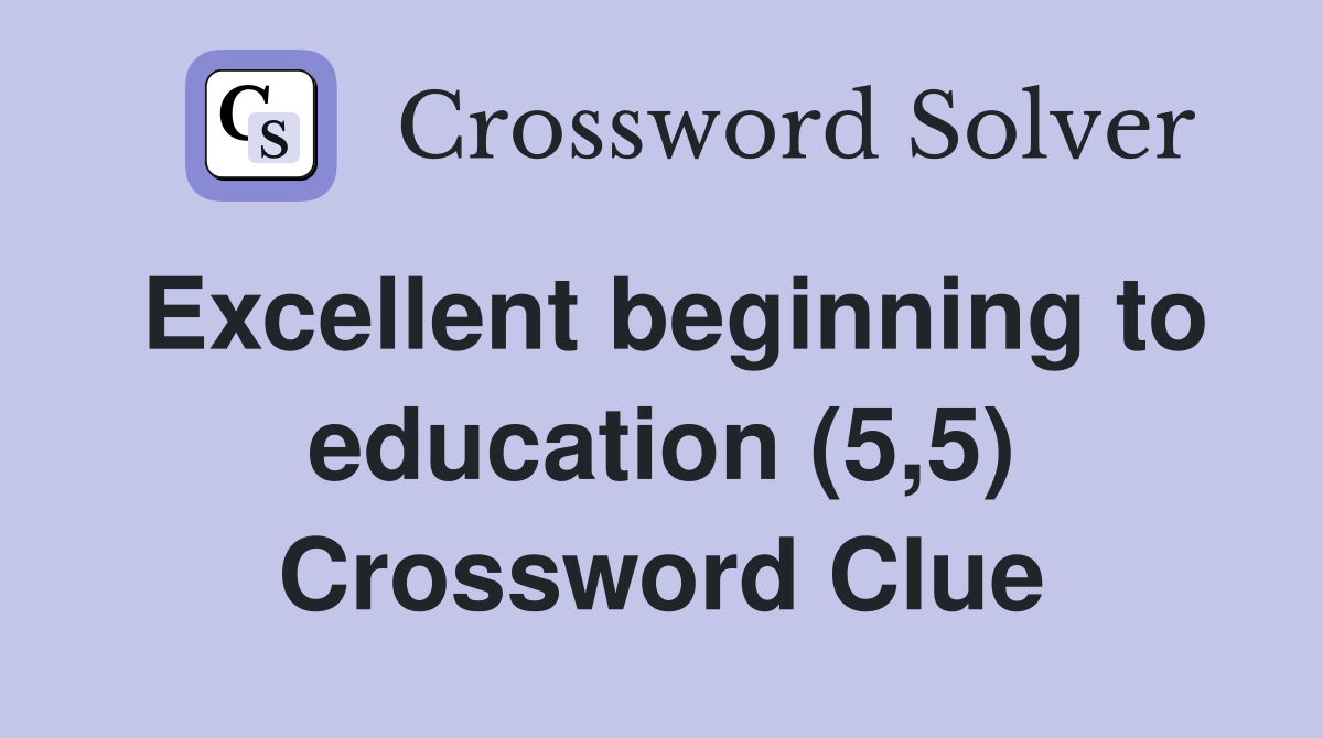 Excellent beginning to education (5,5) Crossword Clue