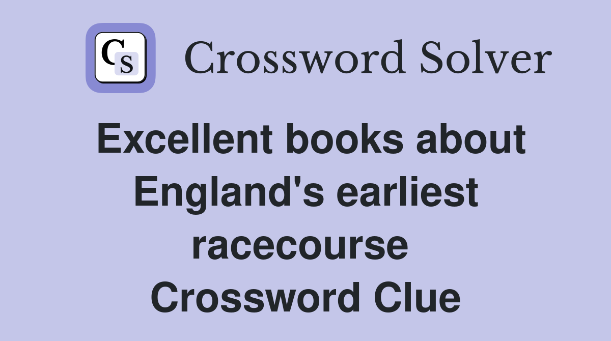 Excellent books about England's earliest racecourse  Crossword Clue