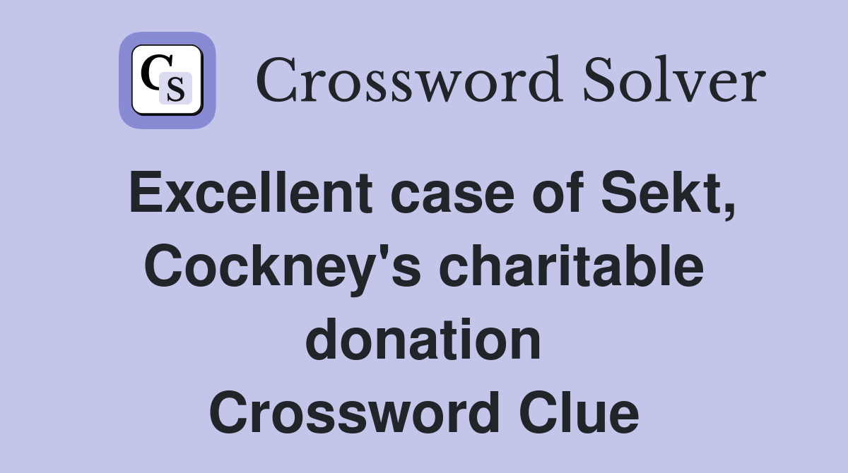 Excellent case of Sekt, Cockney's charitable donation Crossword Clue