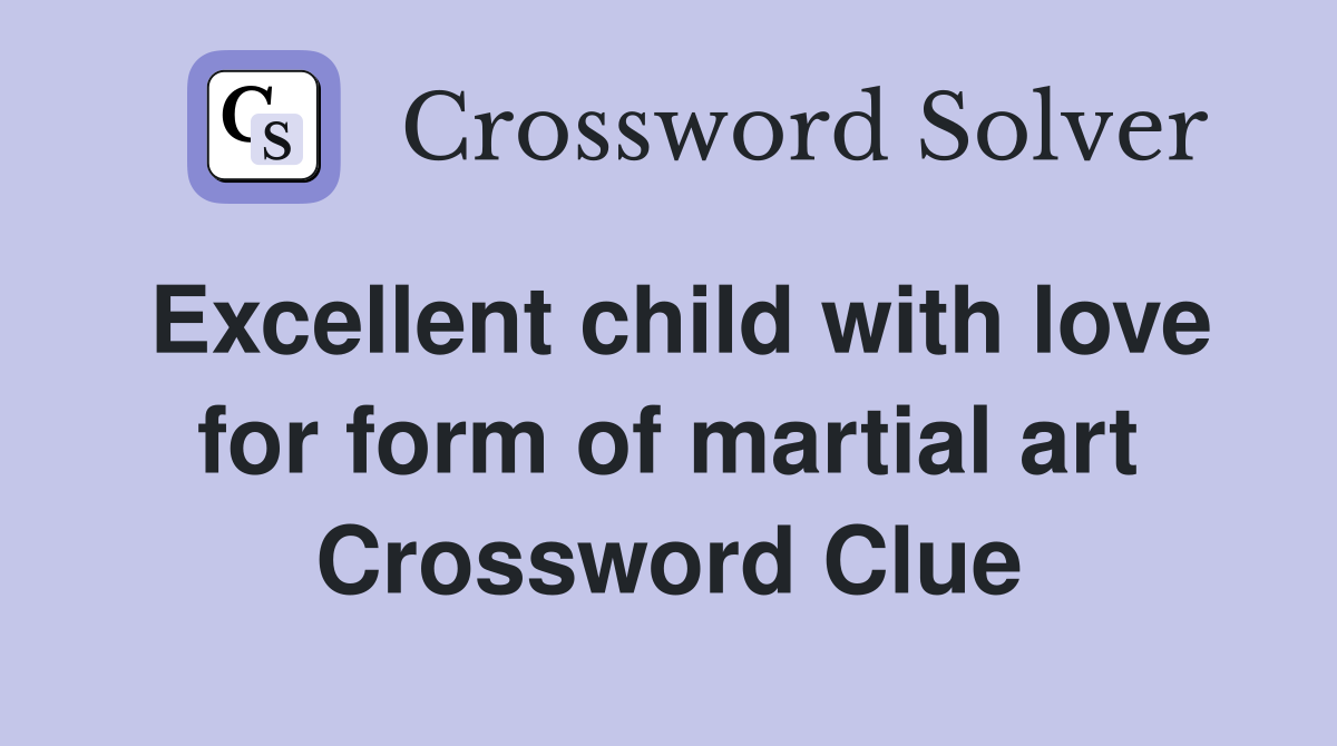 Excellent child with love for form of martial art Crossword Clue