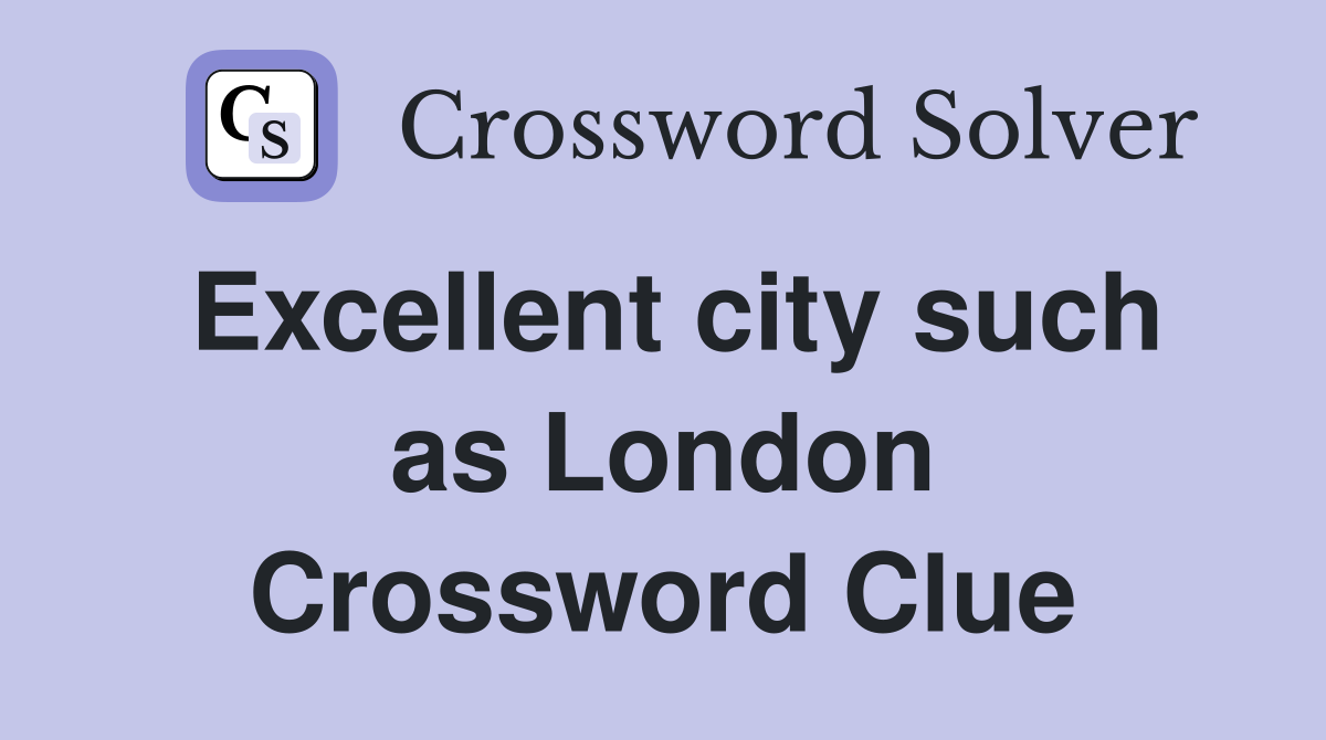 Excellent city such as London Crossword Clue