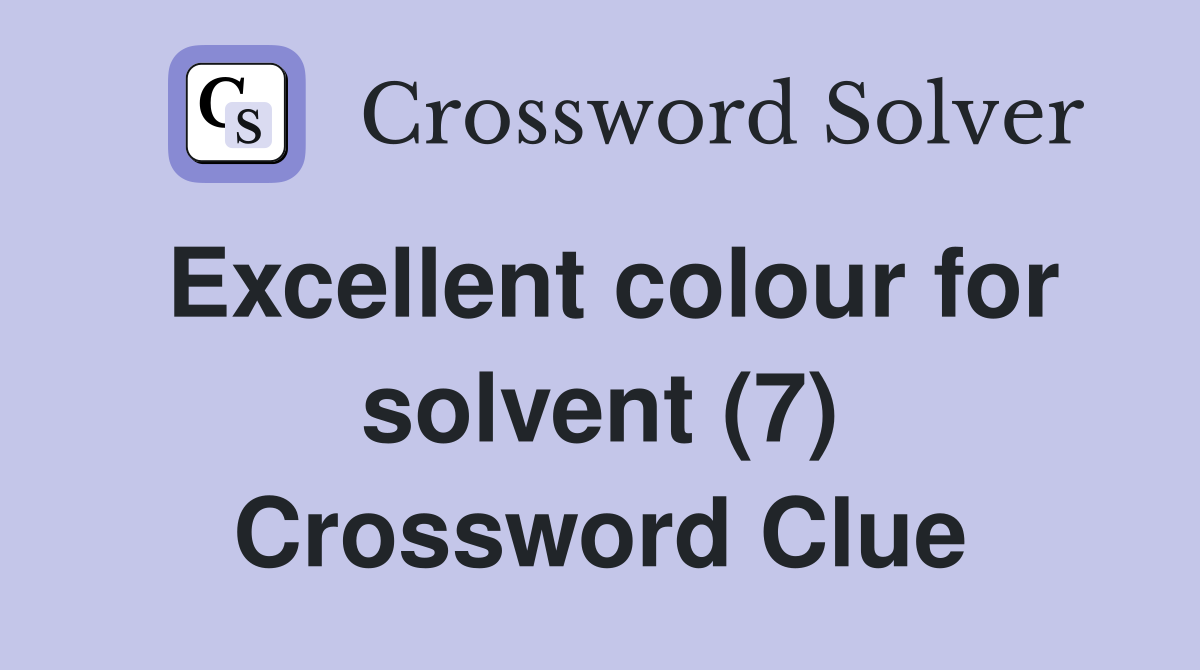 Excellent colour for solvent (7) Crossword Clue