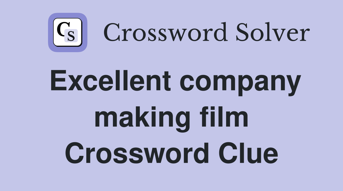 Excellent company making film Crossword Clue