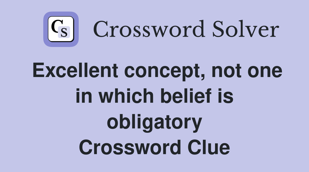 Excellent concept, not one in which belief is obligatory Crossword Clue