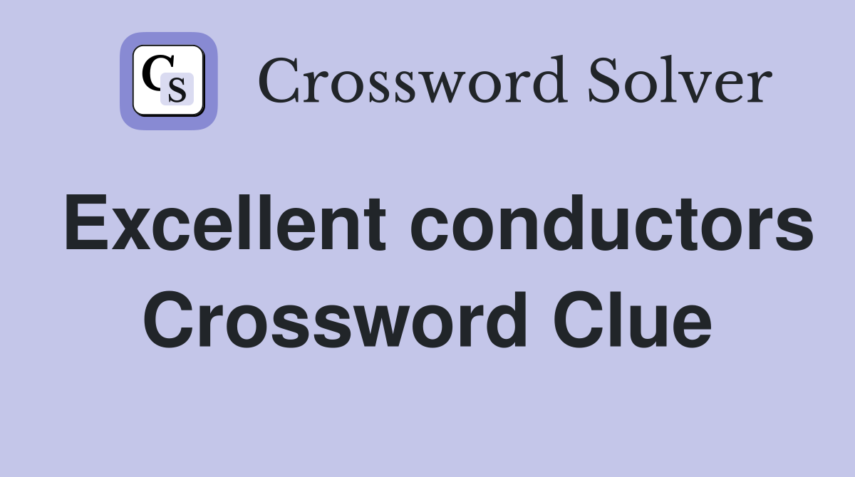 Excellent conductors Crossword Clue