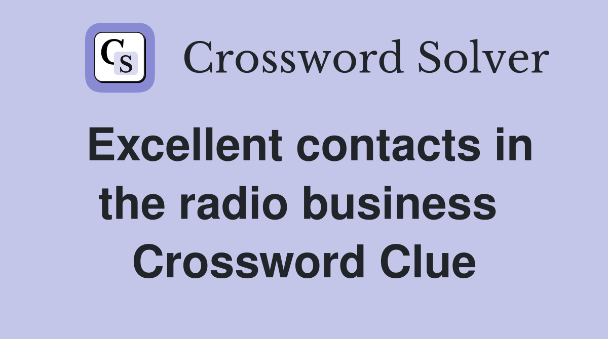 Excellent contacts in the radio business  Crossword Clue