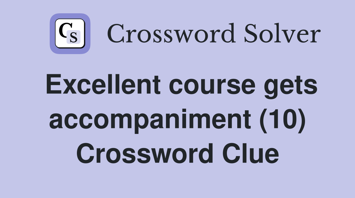 Excellent course gets accompaniment (10) Crossword Clue