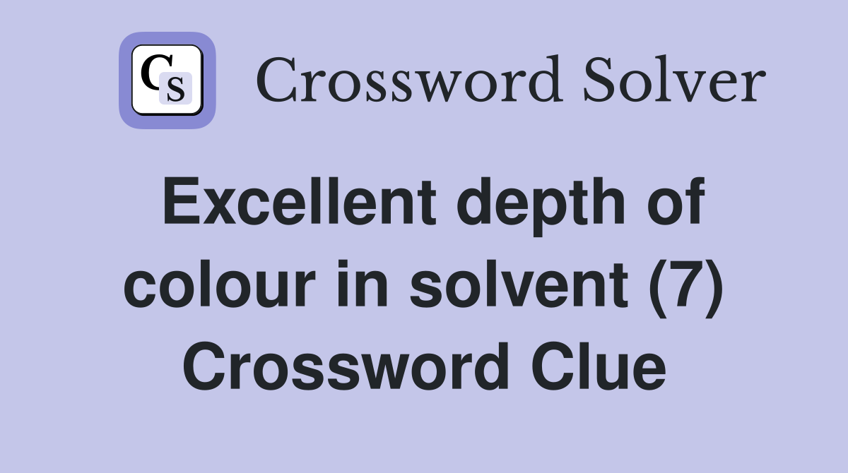 Excellent depth of colour in solvent (7) Crossword Clue