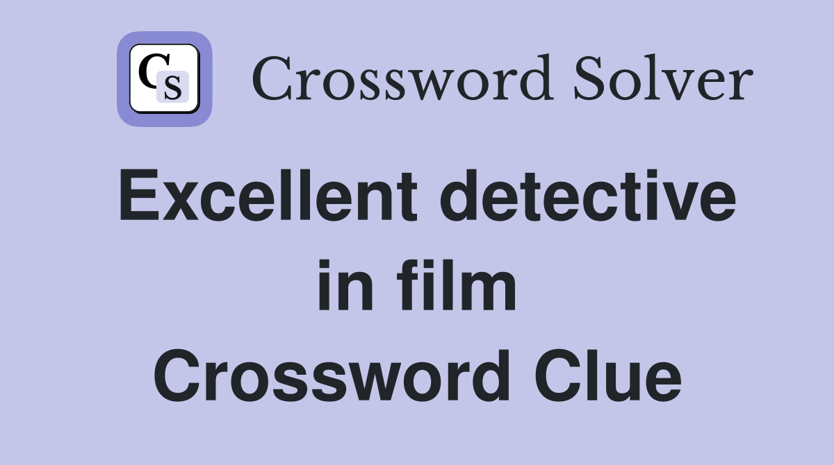 Excellent detective in film Crossword Clue