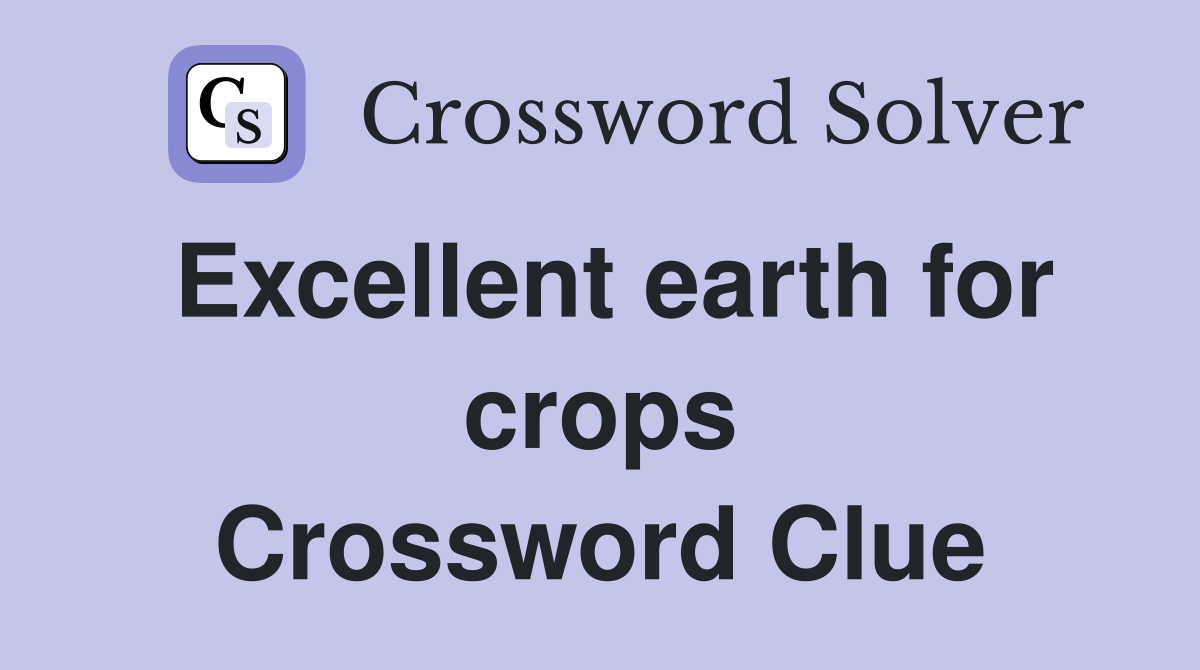 Excellent earth for crops Crossword Clue