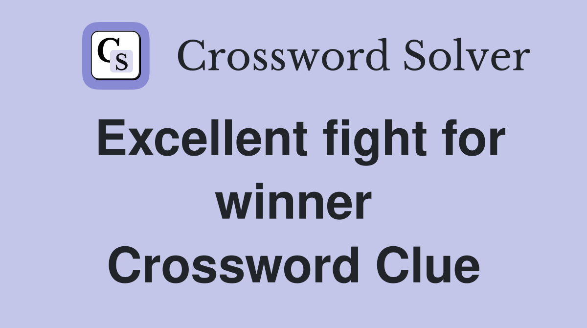 Excellent fight for winner Crossword Clue