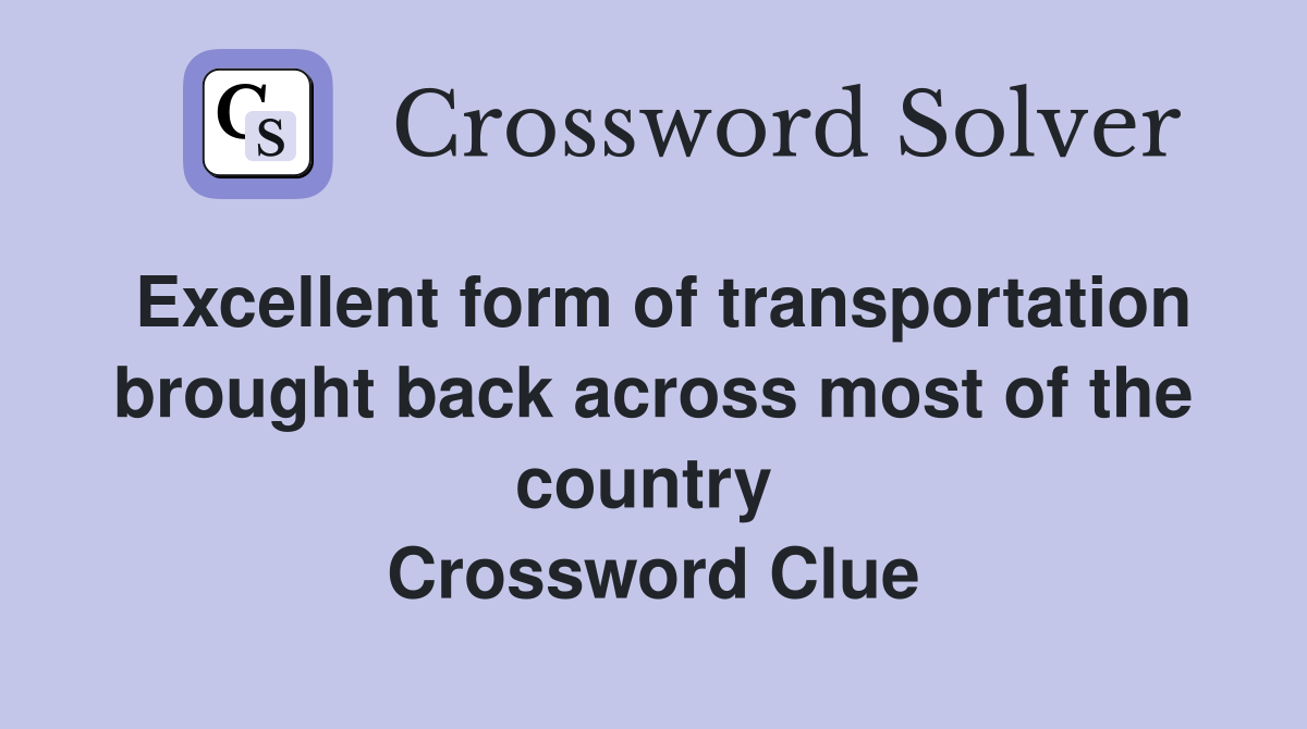 Excellent form of transportation brought back across most of the country  Crossword Clue