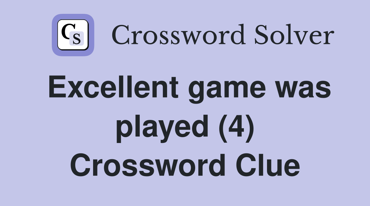 Excellent game was played (4) Crossword Clue